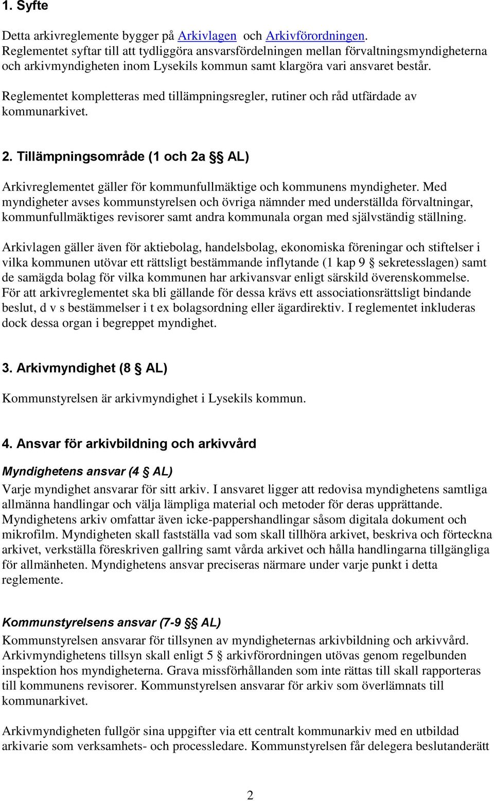 Reglementet kompletteras med tillämpningsregler, rutiner och råd utfärdade av kommunarkivet. 2.