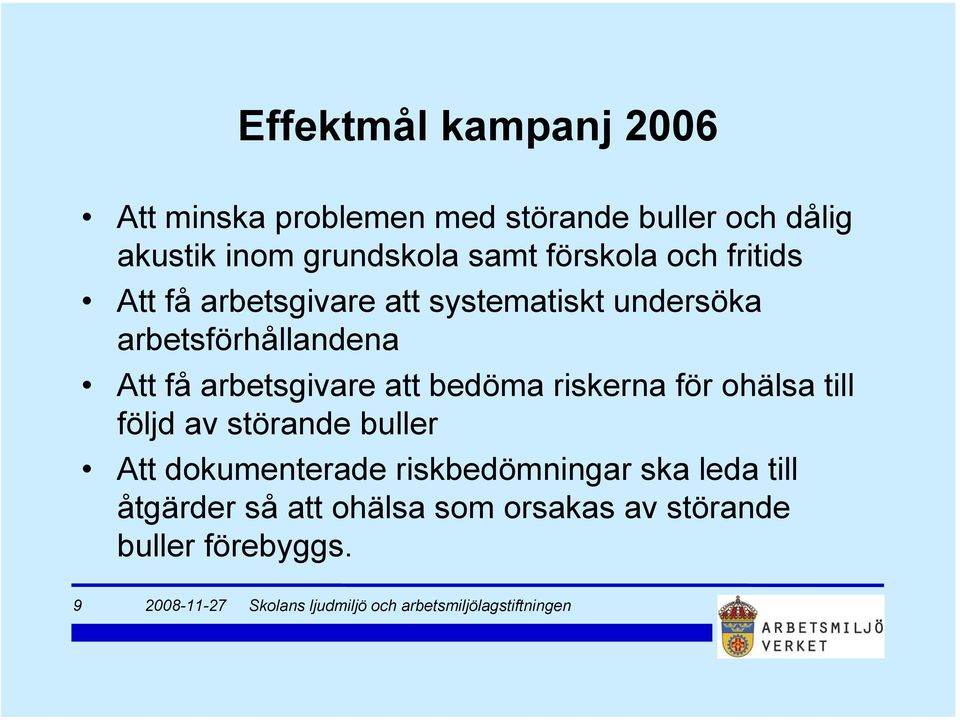 arbetsförhållandena Att få arbetsgivare att bedöma riskerna för ohälsa till följd av störande