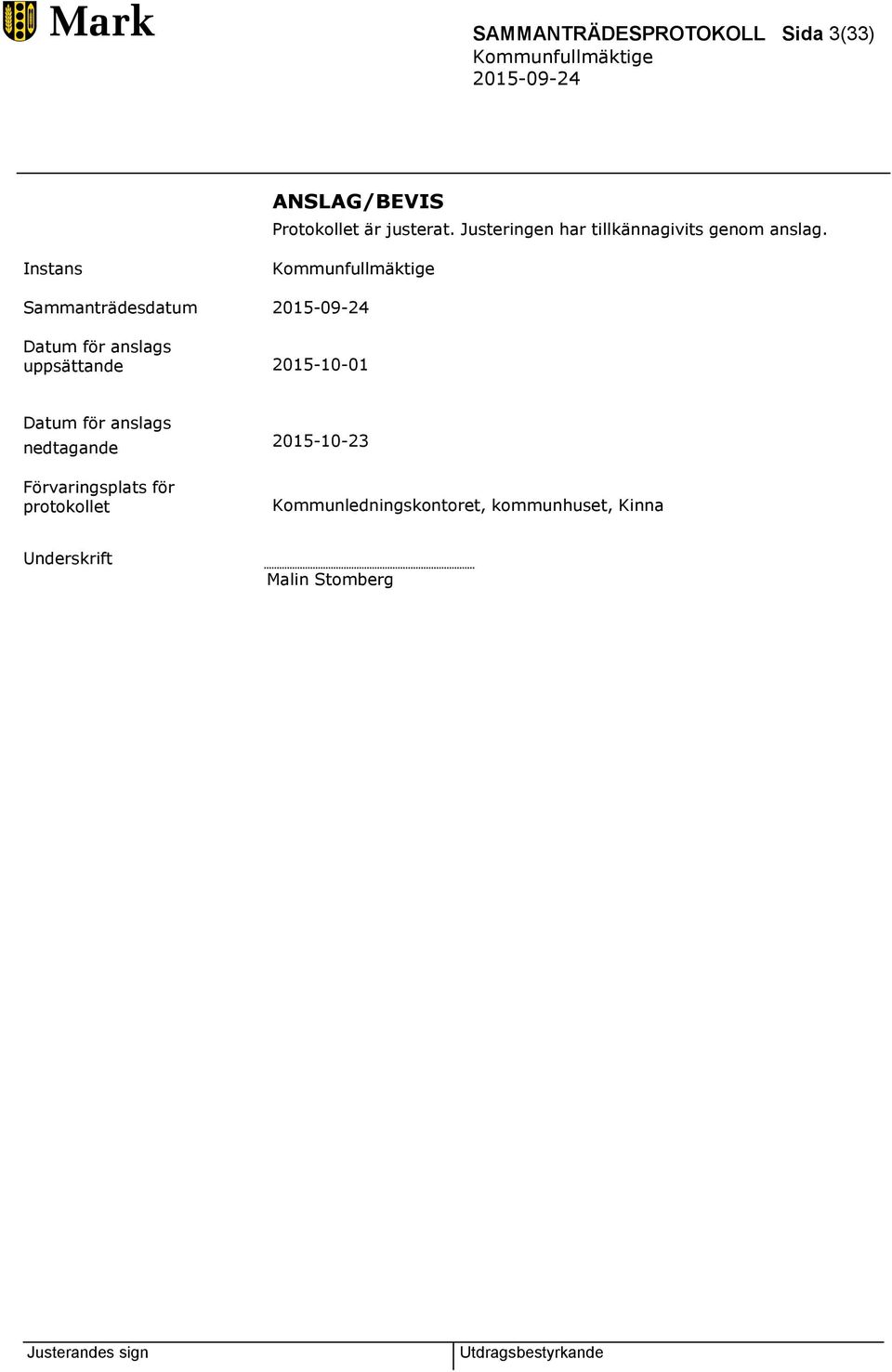 Instans Sammanträdesdatum Datum för anslags uppsättande 2015-10-01 Datum för