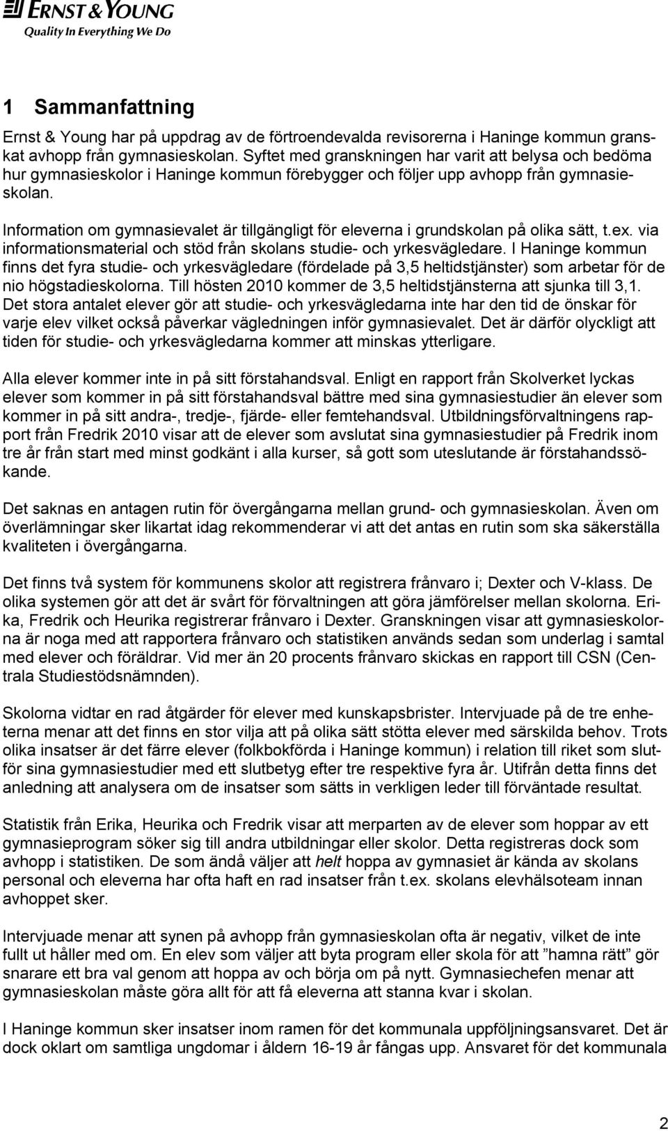 Information om gymnasievalet är tillgängligt för eleverna i grundskolan på olika sätt, t.ex. via informationsmaterial och stöd från skolans studie- och yrkesvägledare.