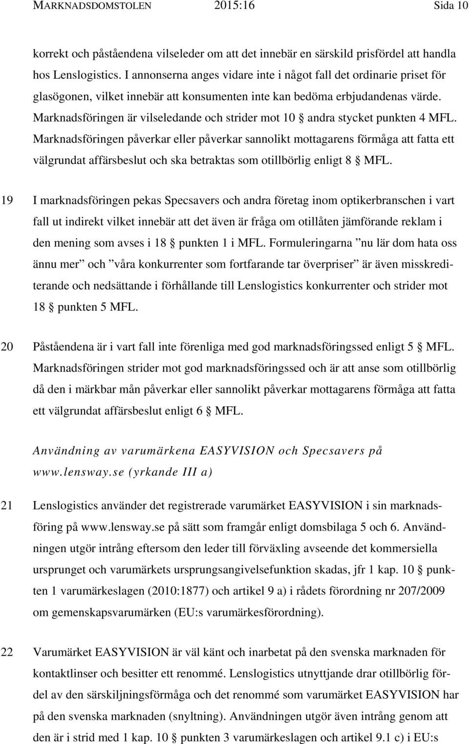 Marknadsföringen är vilseledande och strider mot 10 andra stycket punkten 4 MFL.