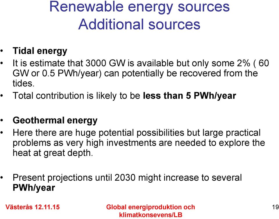Total contribution is likely to be less than 5 PWh/year Geothermal energy Here there are huge potential possibilities