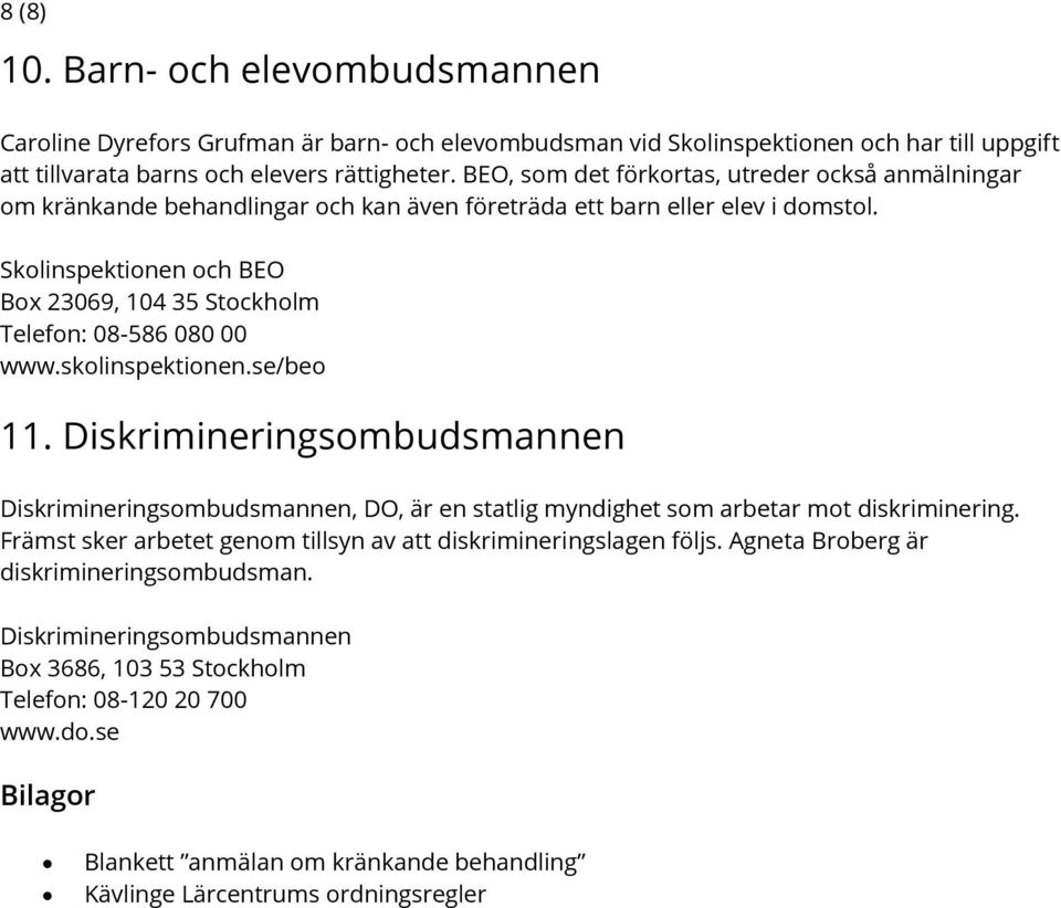 Skolinspektionen och BEO Box 23069, 104 35 Stockholm Telefon: 08-586 080 00 www.skolinspektionen.se/beo 11.