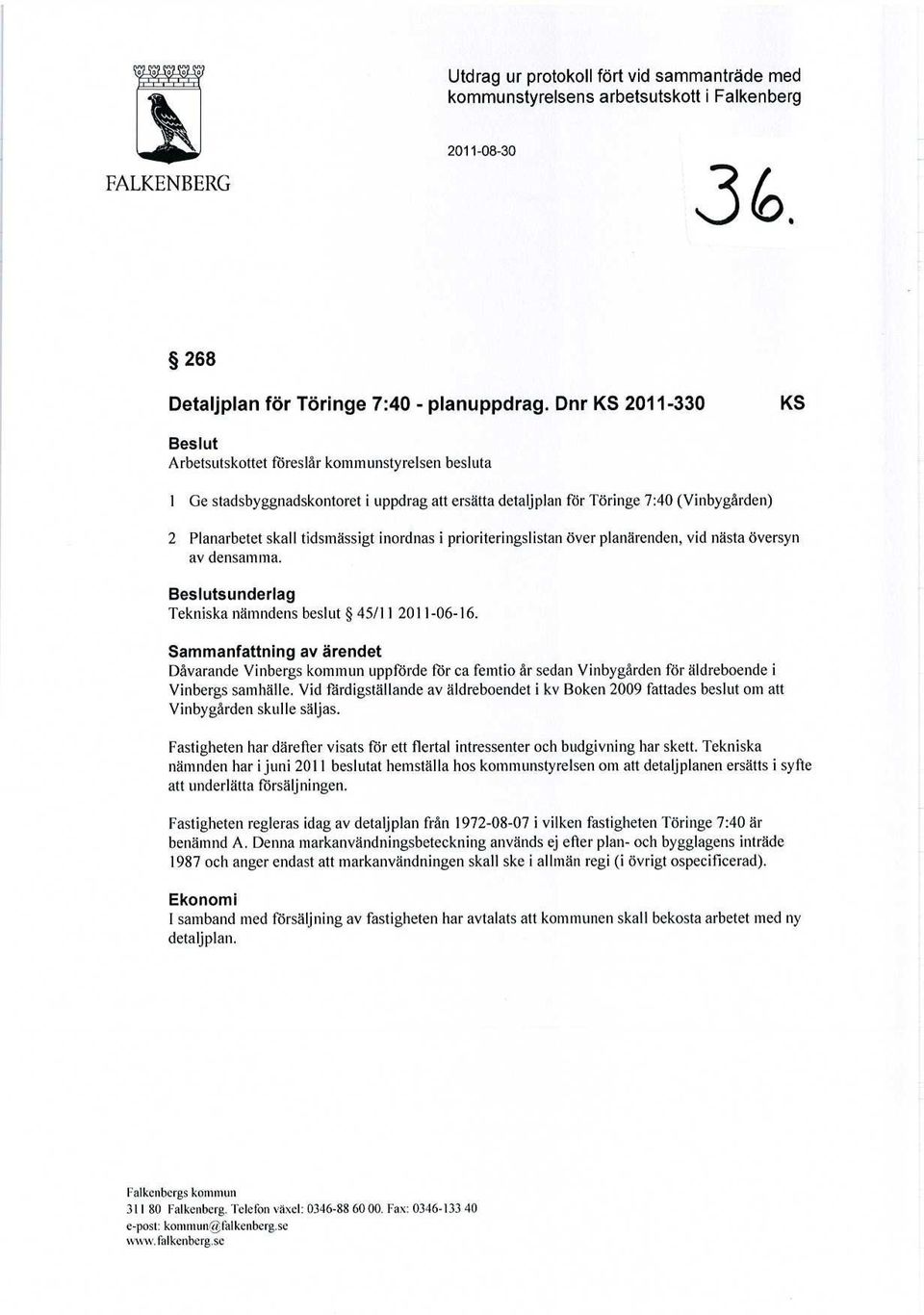 inordnas i prioriteringslistan över planärenden, vid nästa översyn av densamma. Beslutsunderlag Tekniska nämndens beslut 45/11 2011-06-16.