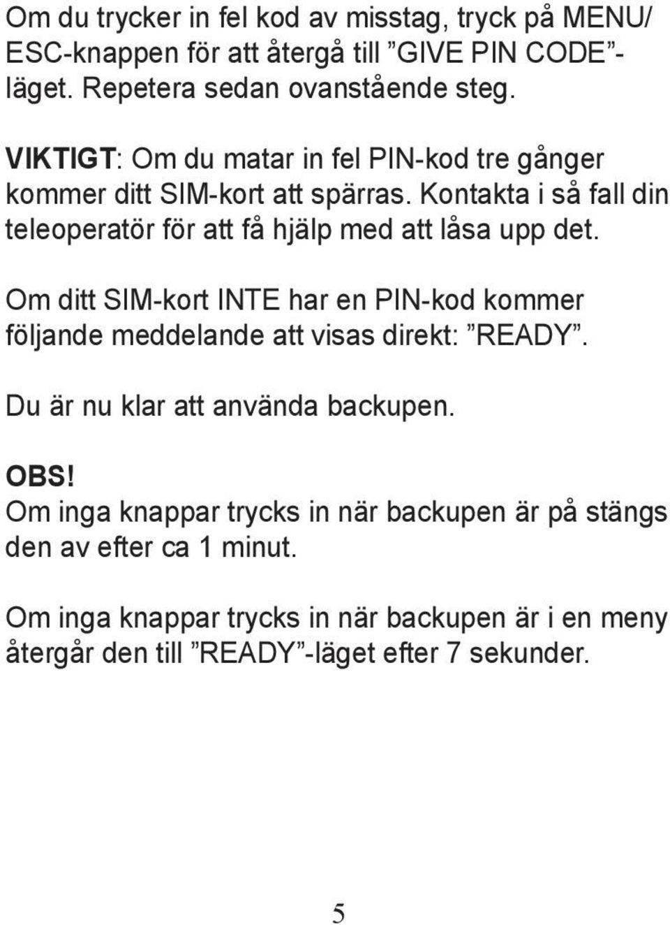 Kontakta i så fall din teleoperatör för att få hjälp med att låsa upp det.