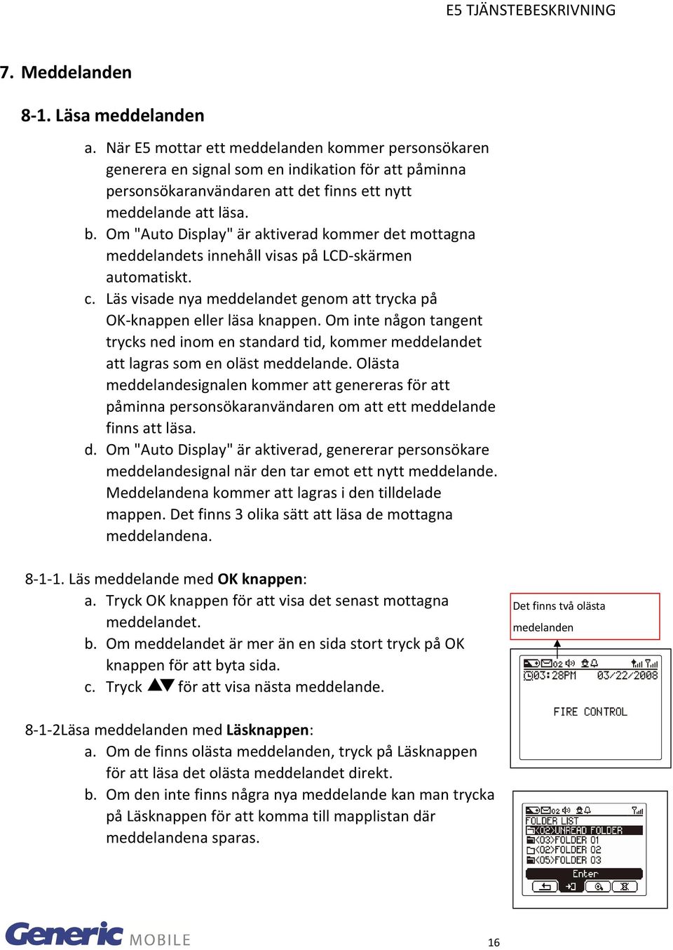 Om "Auto Display" är aktiverad kommer det mottagna meddelandets innehåll visas på LCD skärmen automatiskt. c. Läs visade nya meddelandet genom att trycka på OK knappen eller läsa knappen.