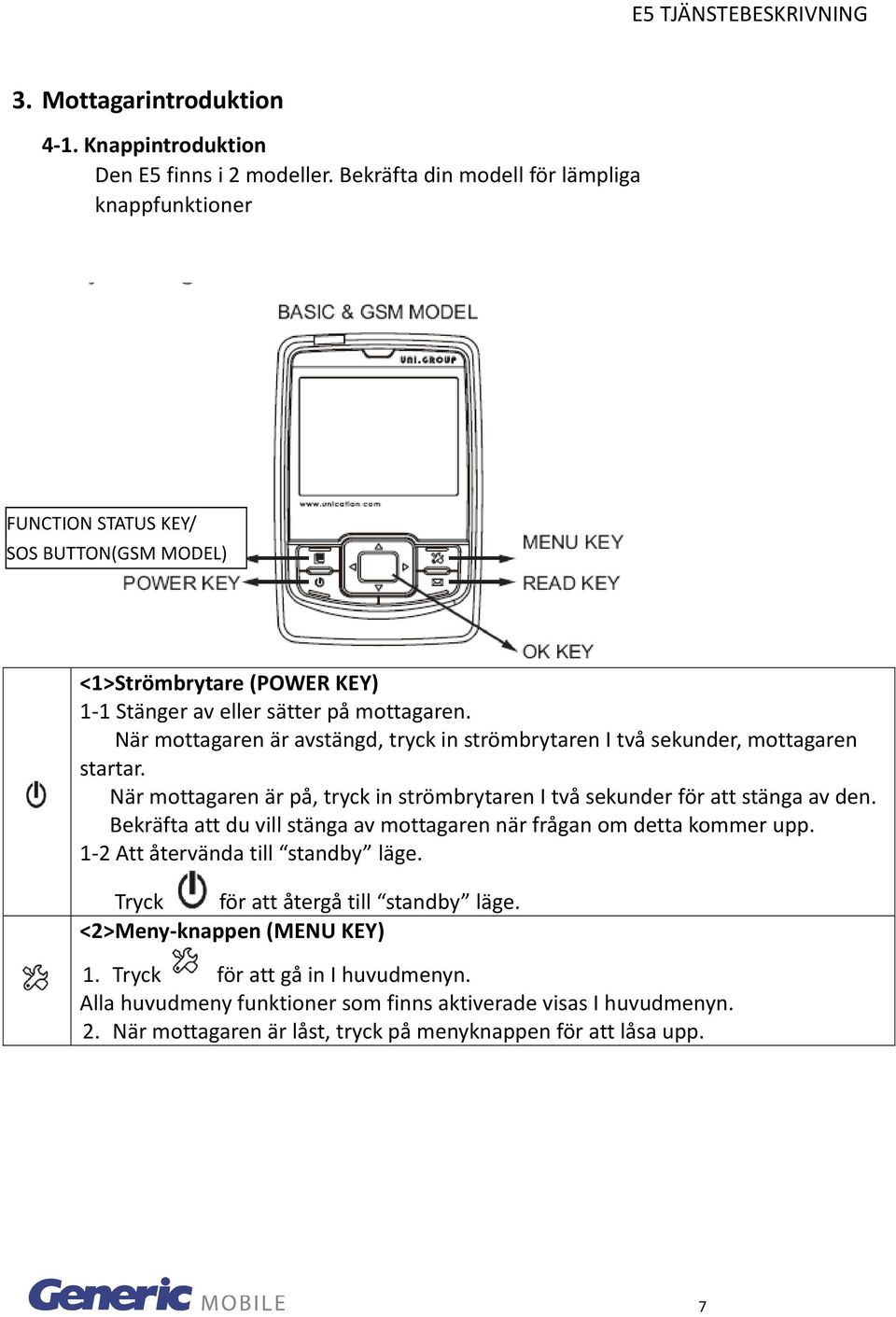 När mottagaren är avstängd, tryck in strömbrytaren I två sekunder, mottagaren startar. När mottagaren är på, tryck in strömbrytaren I två sekunder för att stänga av den.