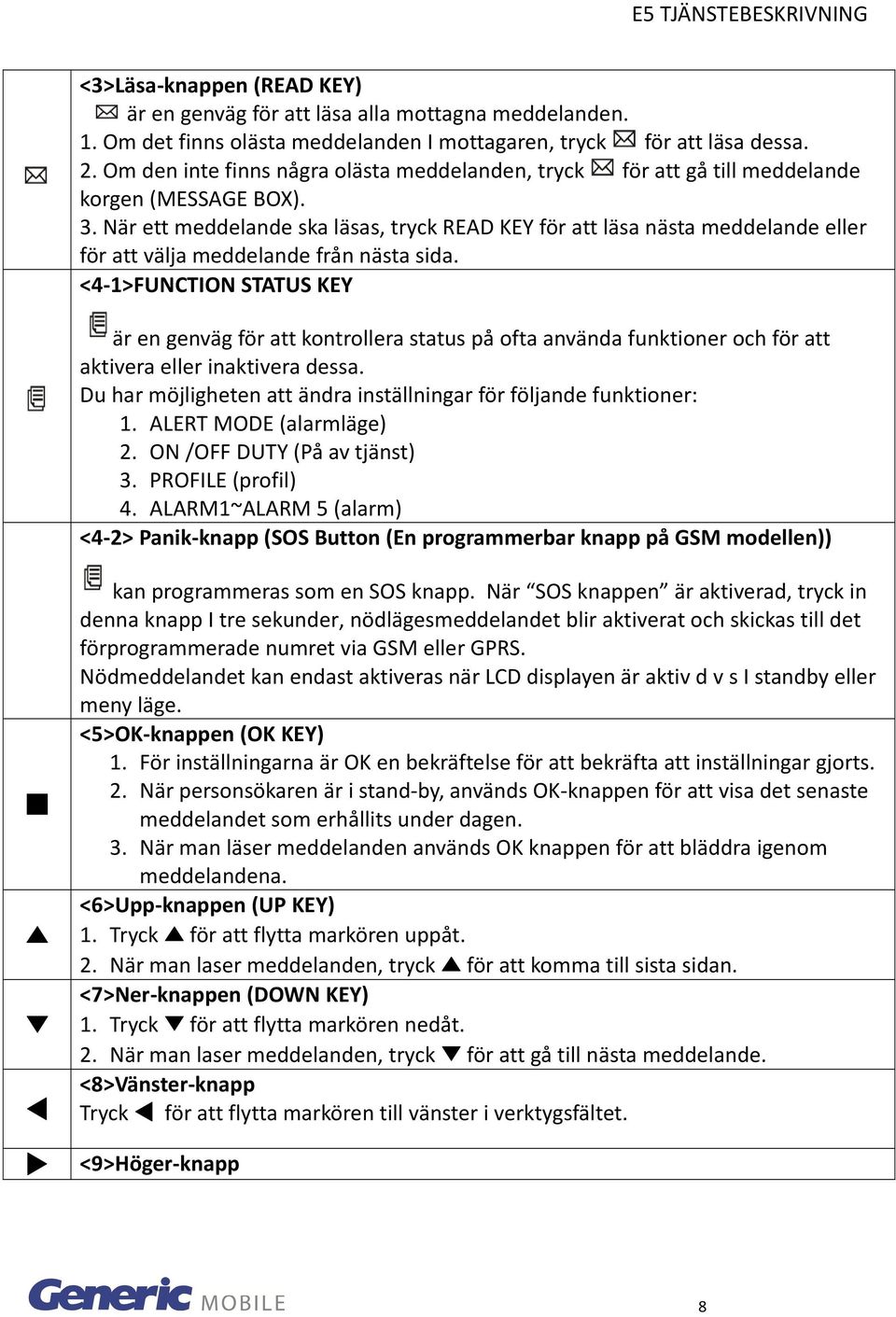 När ett meddelande ska läsas, tryck READ KEY för att läsa nästa meddelande eller för att välja meddelande från nästa sida.