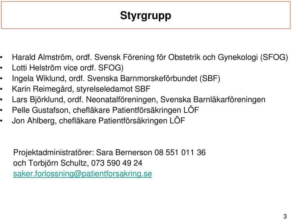 Neonatalföreningen, Svenska Barnläkarföreningen Pelle Gustafson, chefläkare Patientförsäkringen LÖF Jon Ahlberg, chefläkare