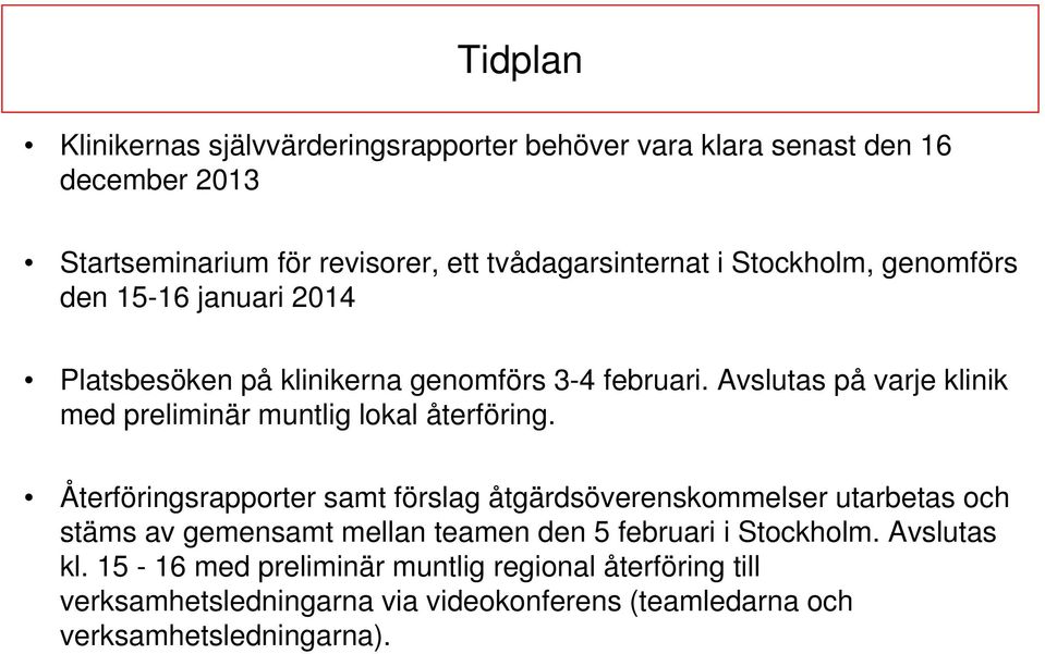 Avslutas på varje klinik med preliminär muntlig lokal återföring.