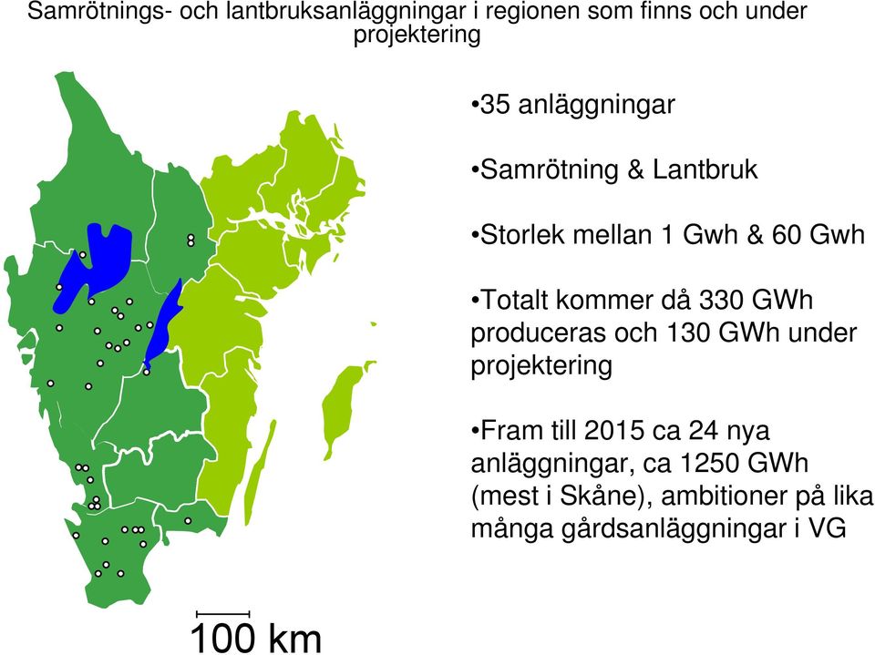 330 GWh produceras och 130 GWh under projektering Fram till 2015 ca 24 nya