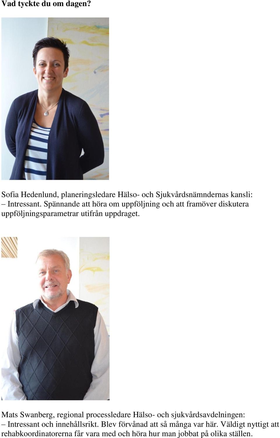 Mats Swanberg, regional processledare Hälso- och sjukvårdsavdelningen: Intressant och innehållsrikt.