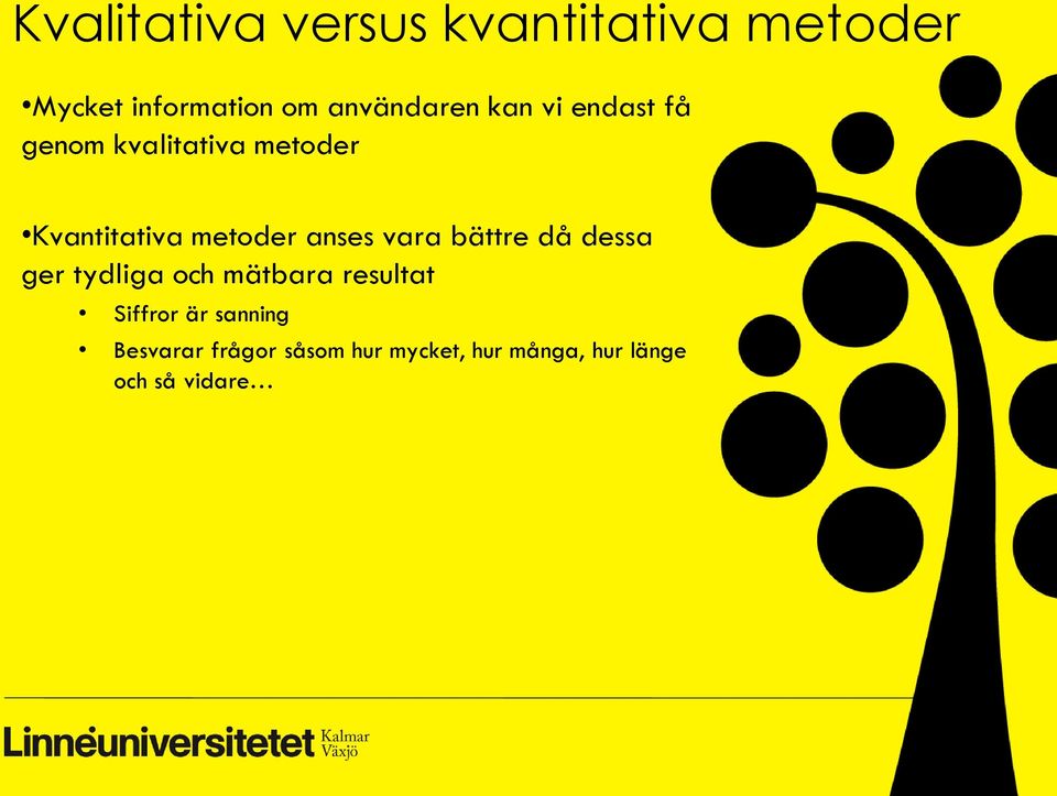 metoder anses vara bättre då dessa ger tydliga och mätbara resultat