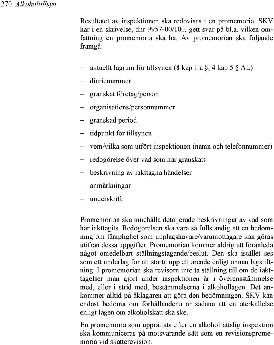 vem/vilka som utfört inspektionen (namn och telefonnummer) redogörelse över vad som har granskats beskrivning av iakttagna händelser anmärkningar underskrift.