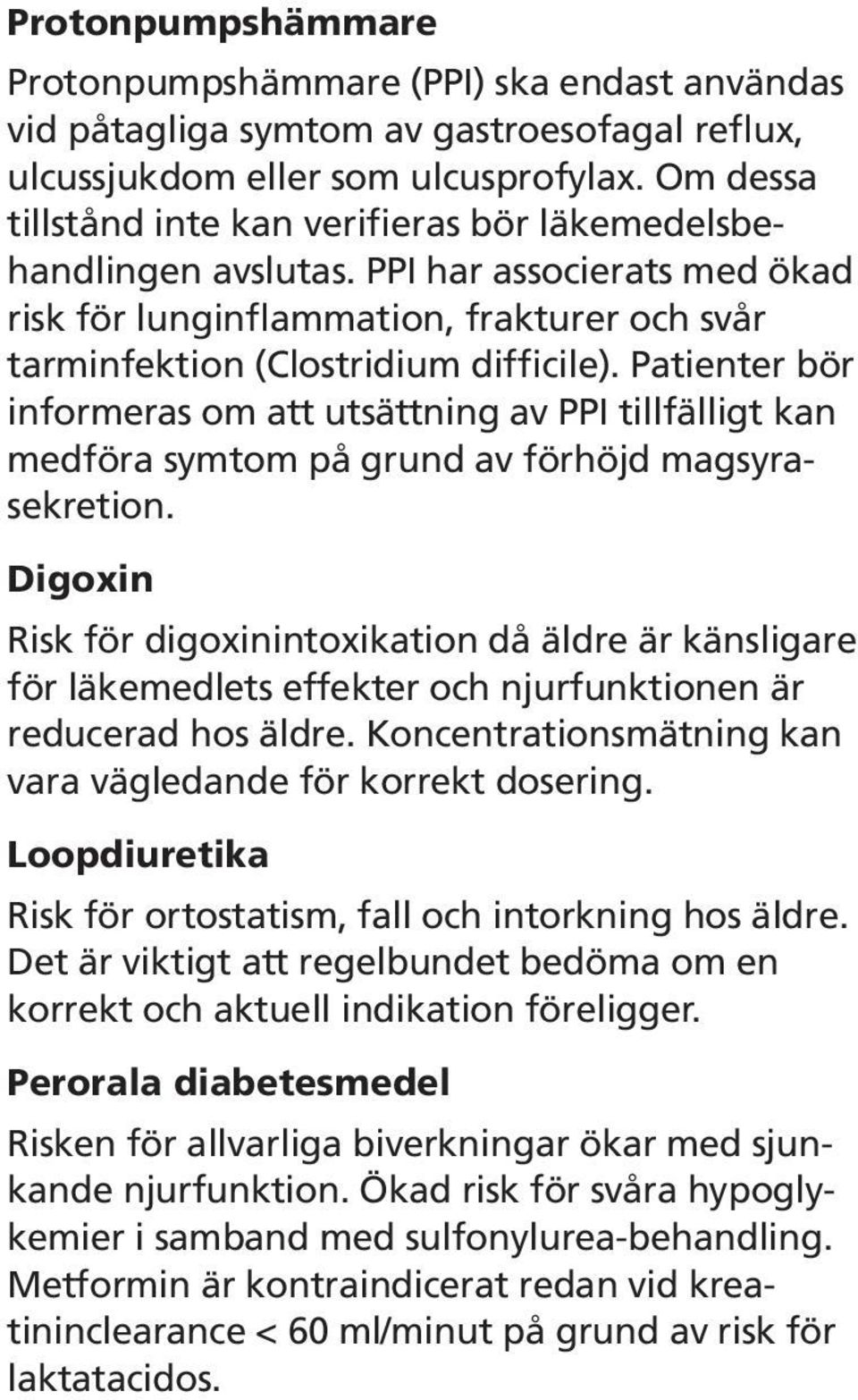 Patienter bör informeras om att utsättning av PPI tillfälligt kan medföra symtom på grund av förhöjd magsyrasekretion.