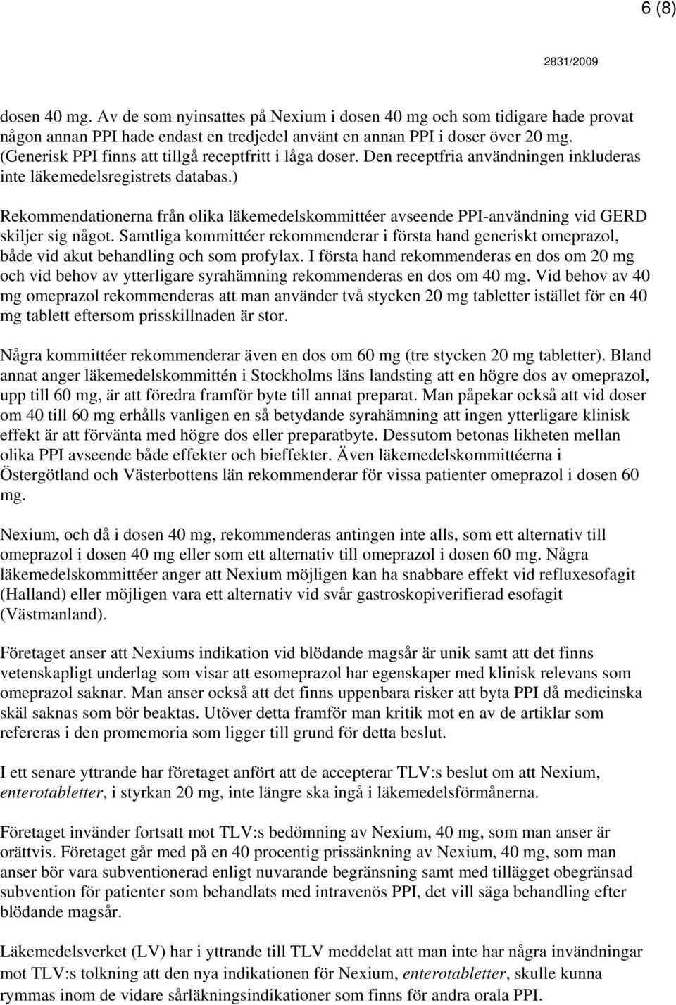 ) Rekommendationerna från olika läkemedelskommittéer avseende PPI-användning vid GERD skiljer sig något.