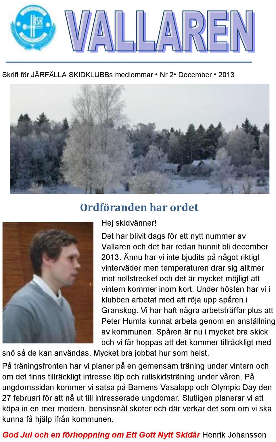 Under hösten har vi i klubben arbetat med att röja upp spåren i Granskog. Vi har haft några arbetsträffar plus att Peter Humla kunnat arbeta genom en anställning av kommunen.