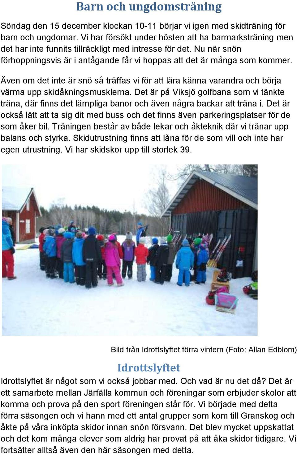 Även om det inte är snö så träffas vi för att lära känna varandra och börja värma upp skidåkningsmusklerna.