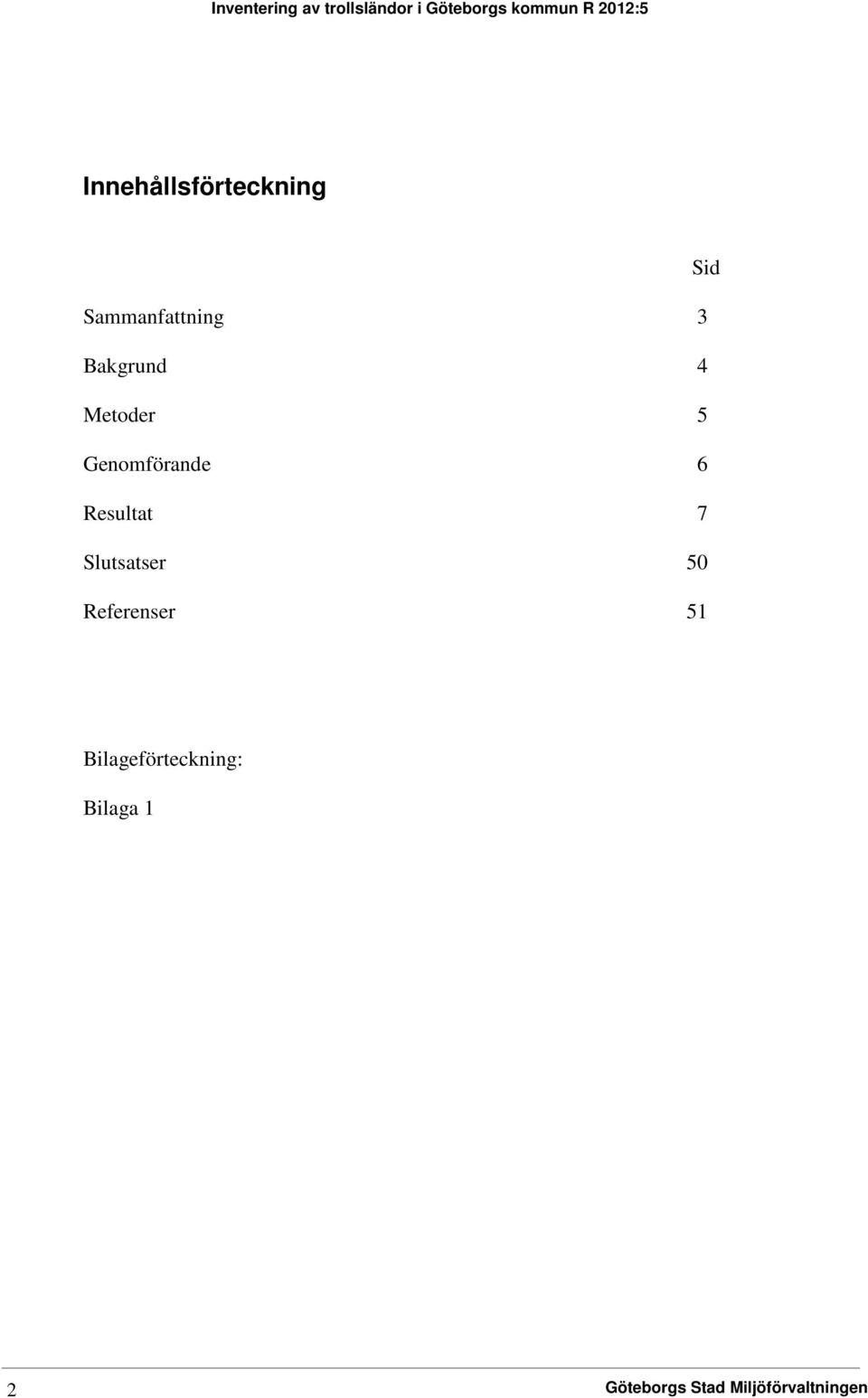 5 Genomförande 6 Resultat 7