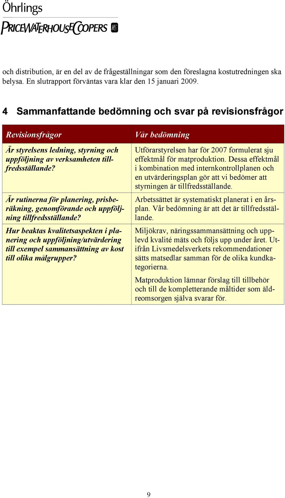 Är rutinerna för planering, prisberäkning, genomförande och uppföljning tillfredsställande?