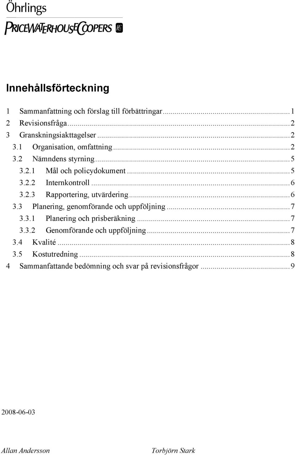 ..7 3.3.1 Planering och prisberäkning...7 3.3.2 Genomförande och uppföljning...7 3.4 Kvalité...8 3.5 Kostutredning.