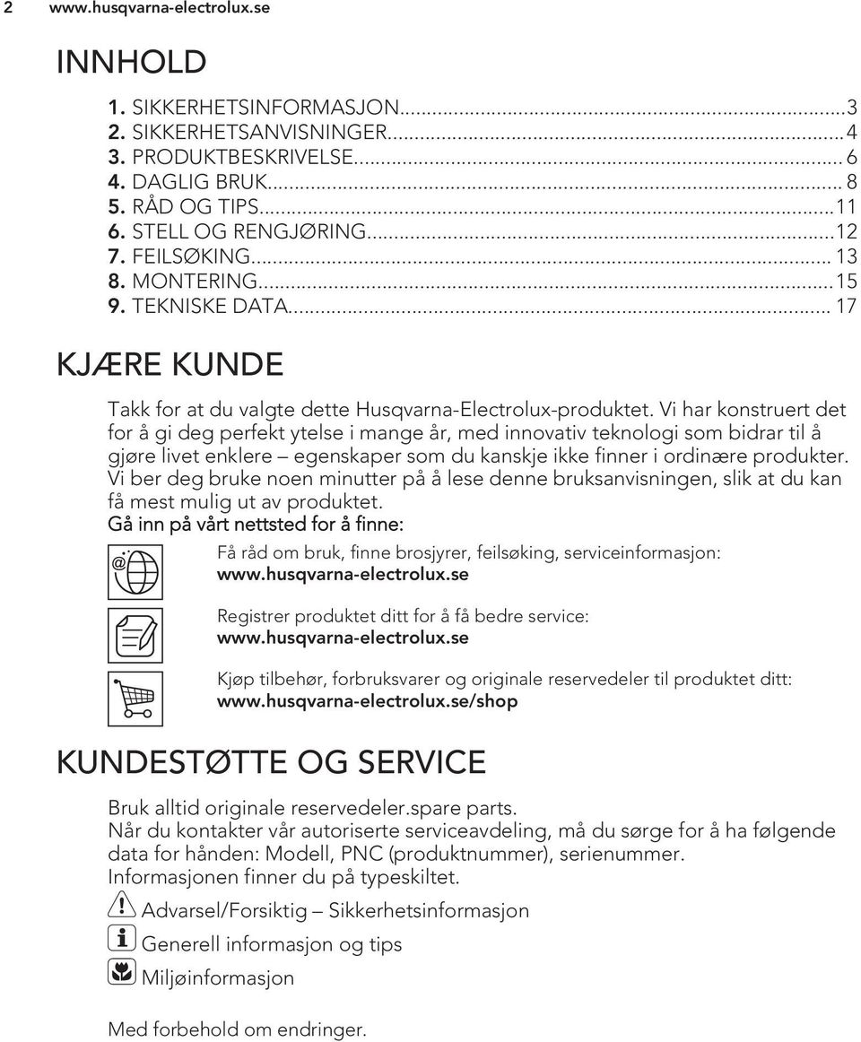 Vi har konstruert det for å gi deg perfekt ytelse i mange år, med innovativ teknologi som bidrar til å gjøre livet enklere egenskaper som du kanskje ikke finner i ordinære produkter.