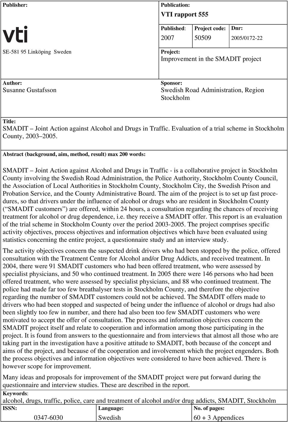 Abstract (background, aim, method, result) max 200 words: SMADIT Joint Action against Alcohol and Drugs in Traffic - is a collaborative project in Stockholm County involving the Swedish Road