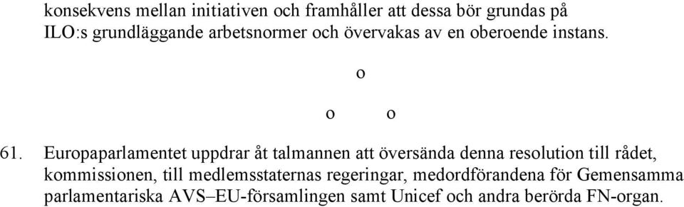 Europaparlamentet uppdrar åt talmannen att översända denna resolution till rådet, kommissionen,