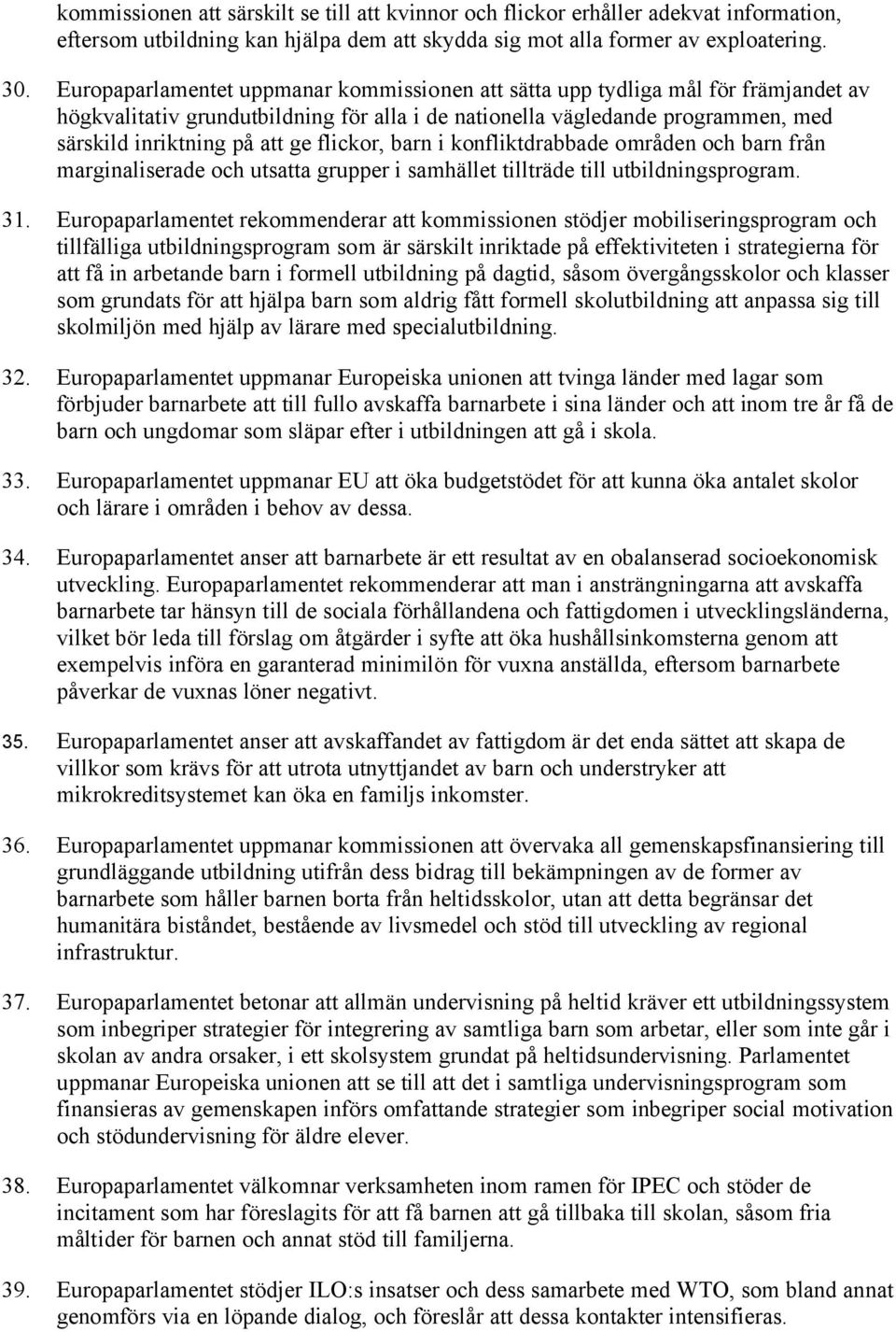 flickor, barn i konfliktdrabbade områden och barn från marginaliserade och utsatta grupper i samhället tillträde till utbildningsprogram. 31.