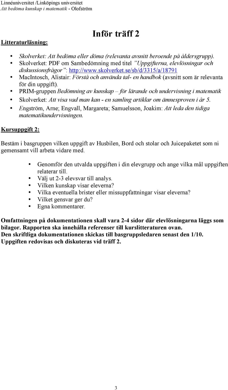 se/sb/d/3315/a/18791 MacIntosch, Alistair: Förstå och använda tal- en handbok (avsnitt som är relevanta för din uppgift).