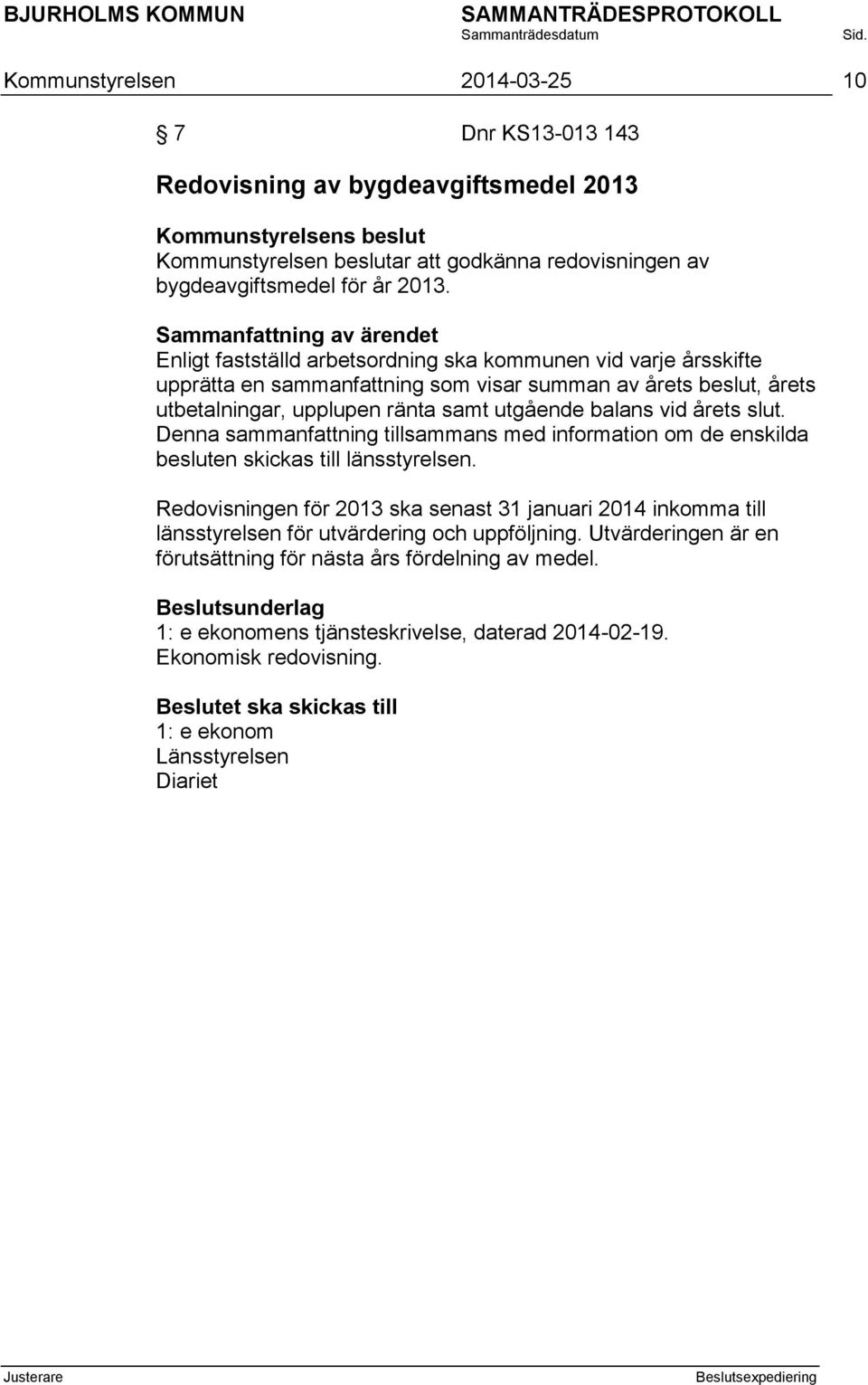 slut. Denna sammanfattning tillsammans med information om de enskilda besluten skickas till länsstyrelsen.