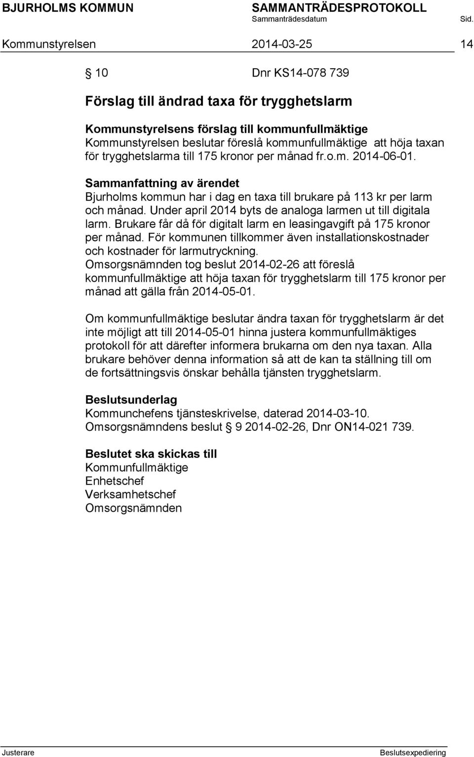 Under april 2014 byts de analoga larmen ut till digitala larm. Brukare får då för digitalt larm en leasingavgift på 175 kronor per månad.