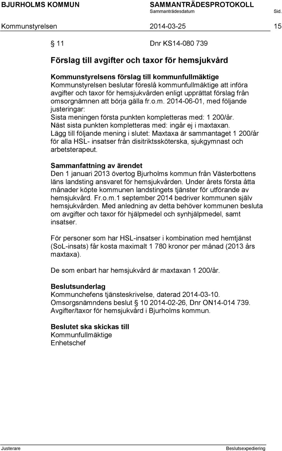 Näst sista punkten kompletteras med: ingår ej i maxtaxan.