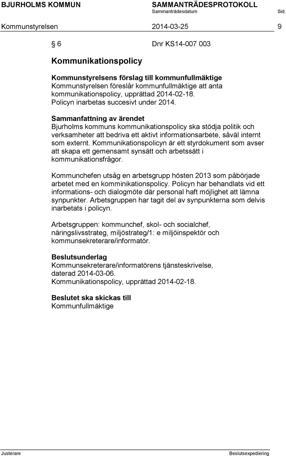 Bjurholms kommuns kommunikationspolicy ska stödja politik och verksamheter att bedriva ett aktivt informationsarbete, såväl internt som externt.