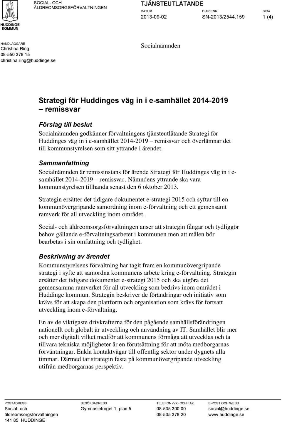 e-samhället 2014-2019 remissvar och överlämnar det till kommunstyrelsen som sitt yttrande i ärendet.