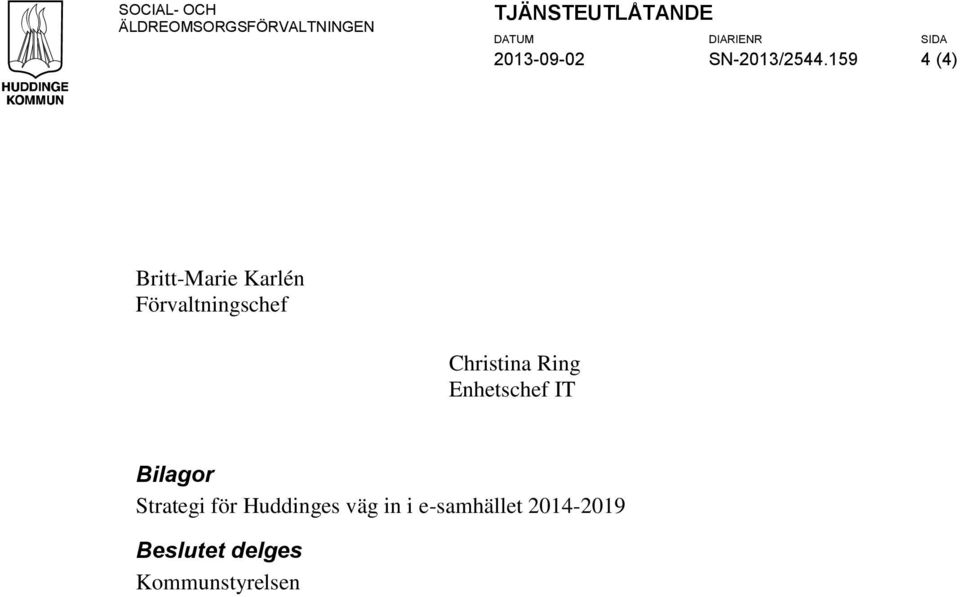 159 4 (4) Britt-Marie Karlén Förvaltningschef Christina Ring