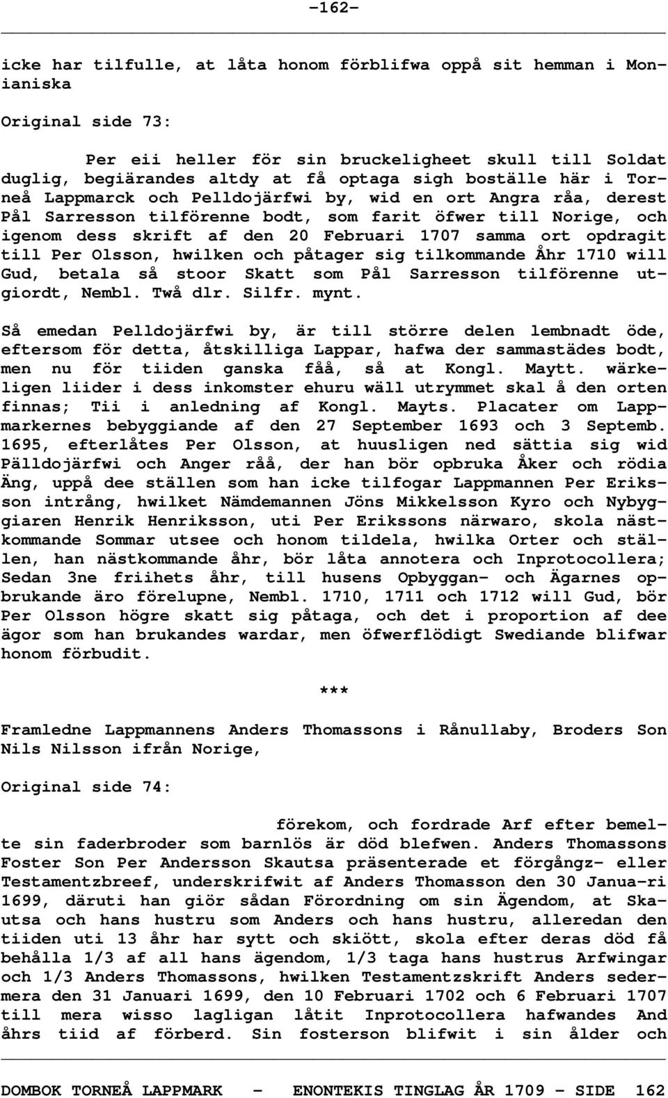 opdragit till Per Olsson, hwilken och påtager sig tilkommande Åhr 1710 will Gud, betala så stoor Skatt som Pål Sarresson tilförenne utgiordt, Nembl. Twå dlr. Silfr. mynt.