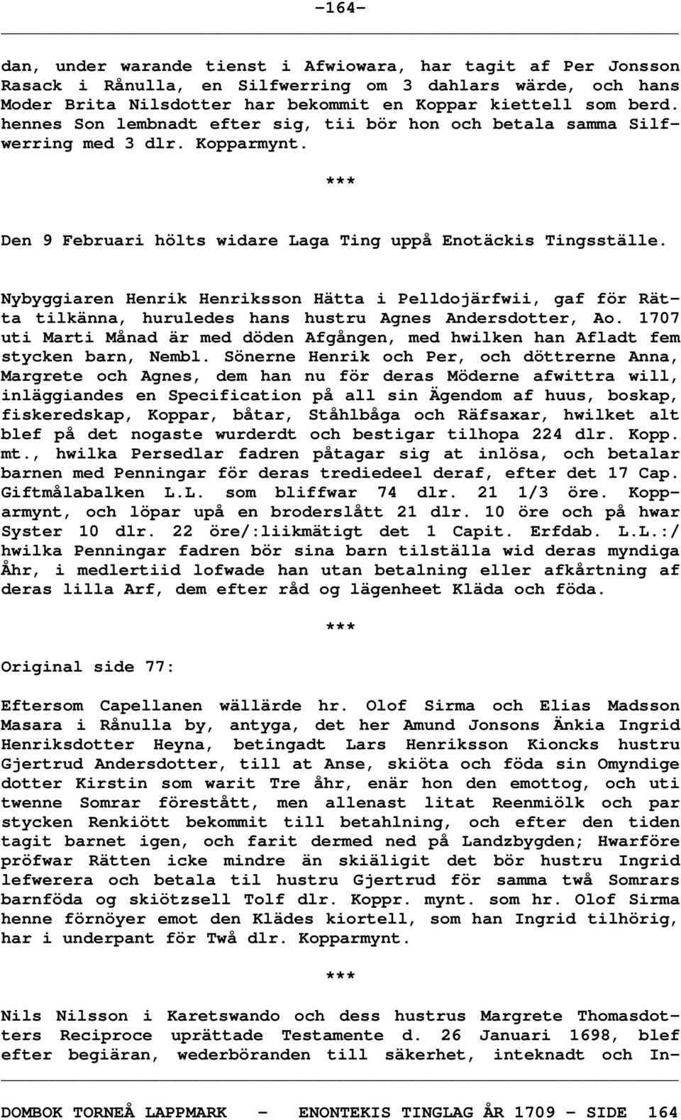 Nybyggiaren Henrik Henriksson Hätta i Pelldojärfwii, gaf för Rätta tilkänna, huruledes hans hustru Agnes Andersdotter, Ao.