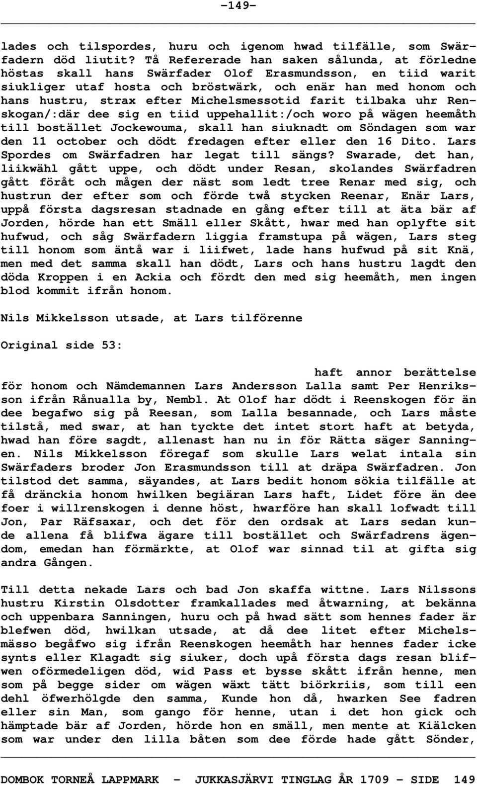 Michelsmessotid farit tilbaka uhr Renskogan/:där dee sig en tiid uppehallit:/och woro på wägen heemåth till bostället Jockewouma, skall han siuknadt om Söndagen som war den 11 october och dödt