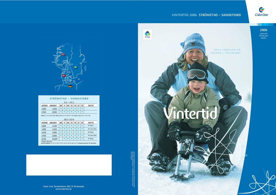 20/1-22/6 AVGÅNG ANKOMST MÅ TI ON TO FR LÖ SÖ FARTYG 1000 1230 1300 1530 1630 1900 1930 2200 2230 0100* M/S Bohus M/S Color Viking M/S Bohus M/S Color Viking M/S Bohus * Ankomst nästa dag.