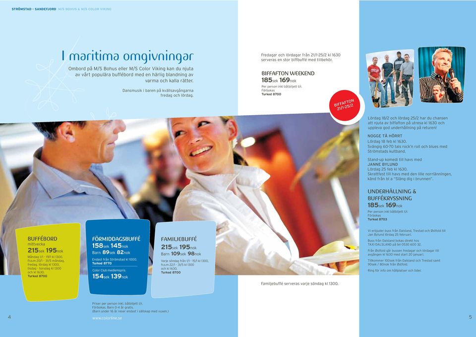 BIFFAFTON WEEKEND 185sek 169nok Per person inkl båtbiljett t/r.