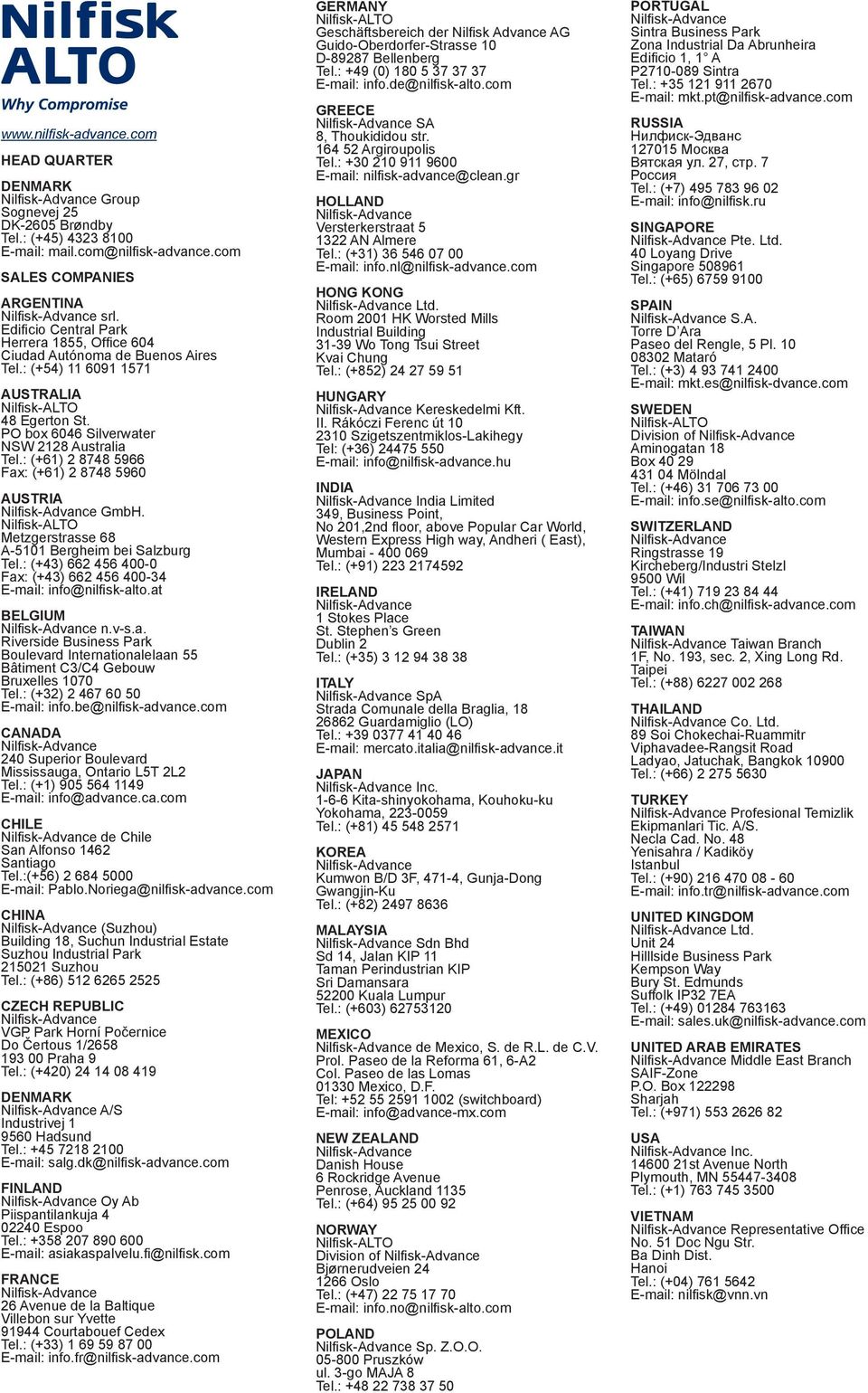 : (+61) 2 8748 5966 Fax: (+61) 2 8748 5960 AUSTRIA GmbH. Metzgerstrasse 68 A-5101 Bergheim bei Salzburg Tel.: (+43) 662 456 400-0 Fax: (+43) 662 456 400-34 E-mail: info@nilfisk-alto.at BELGIUM n.v-s.
