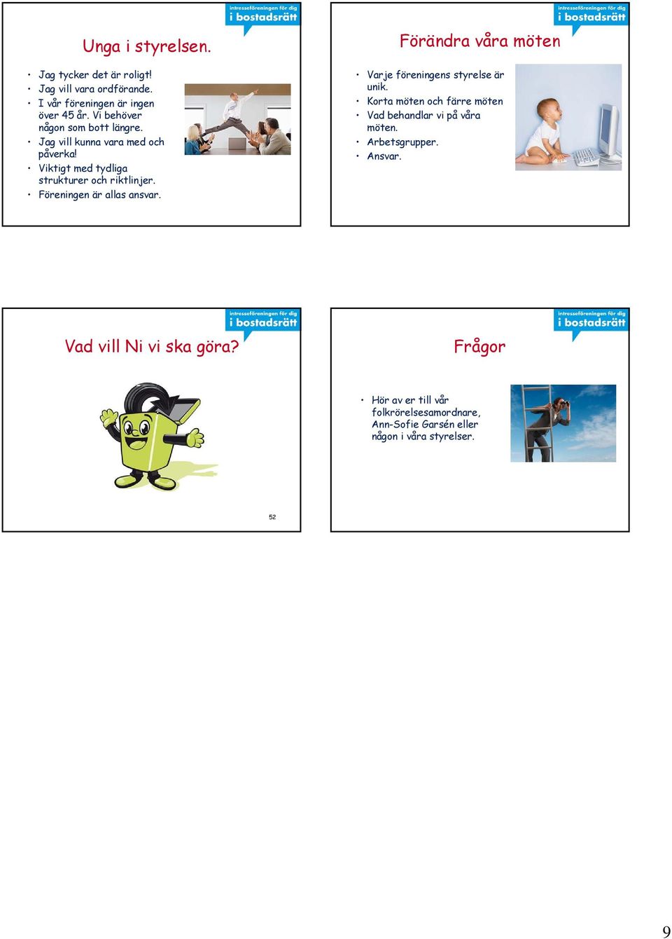 Föreningen är allas ansvar. Förändra våra möten Varje föreningens styrelse är unik.