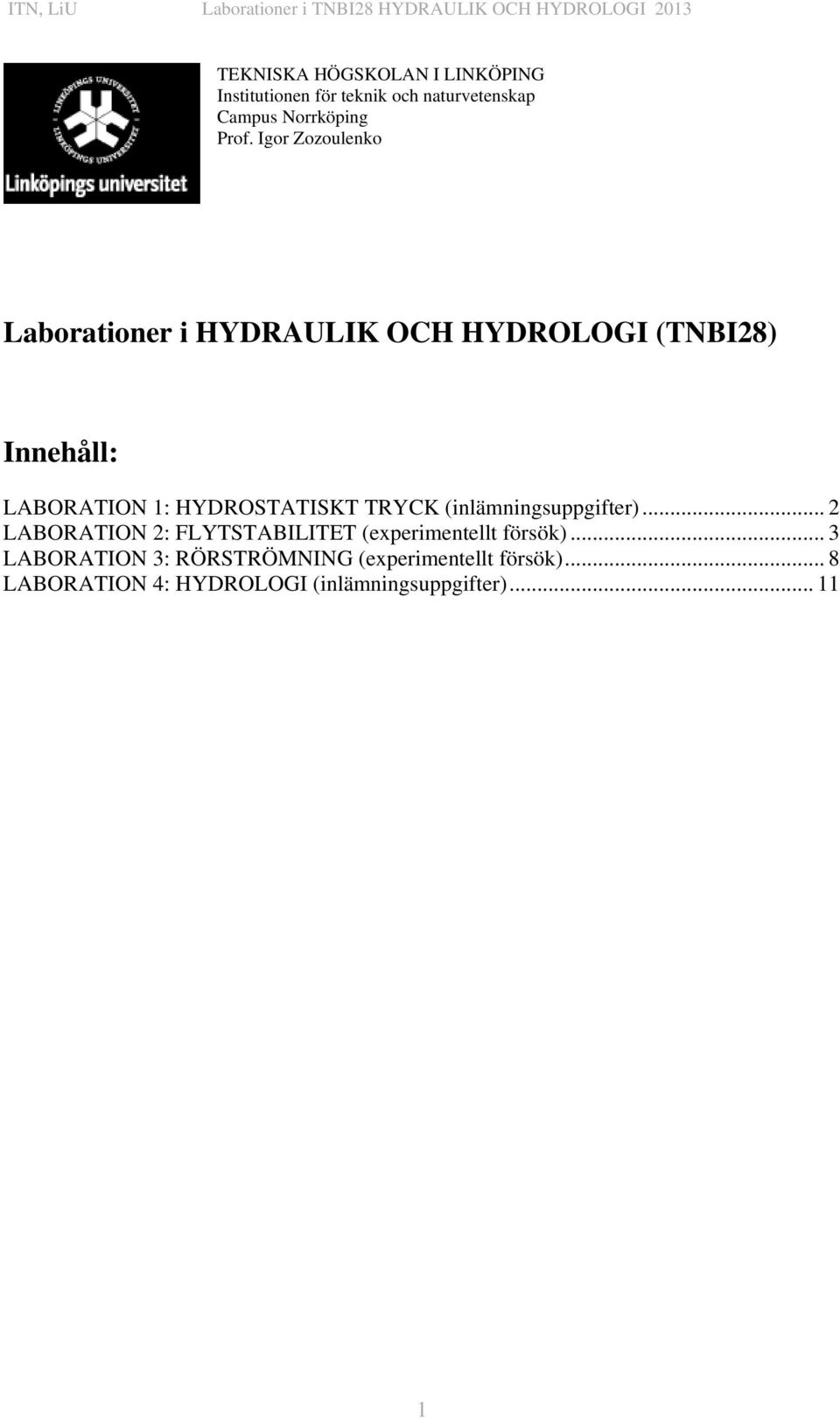 HYDROSTATISKT TRYCK (inlämningsuppgifter)... 2 LABORATION 2: FLYTSTABILITET (experimentellt försök).