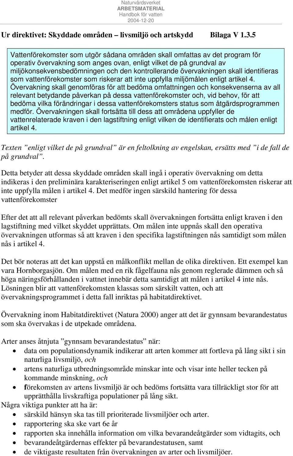 övervakningen skall identifieras som vattenförekomster som riskerar att inte uppfylla miljömålen enligt artikel 4.