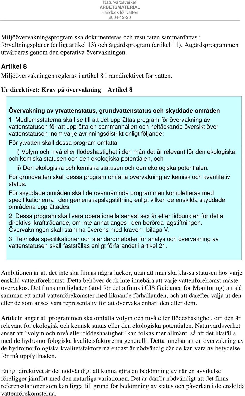 Ur direktivet: Krav på övervakning Artikel 8 Övervakning av ytvattenstatus, grundvattenstatus och skyddade områden 1.