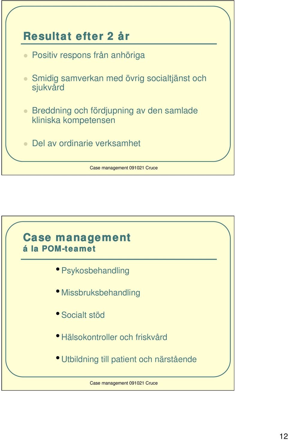 kompetensen Del av ordinarie verksamhet Case management á la POM-teamet