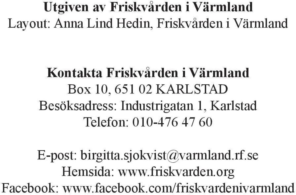 Industrigatan 1, Karlstad Telefon: 010-476 47 60 E-post: birgitta.