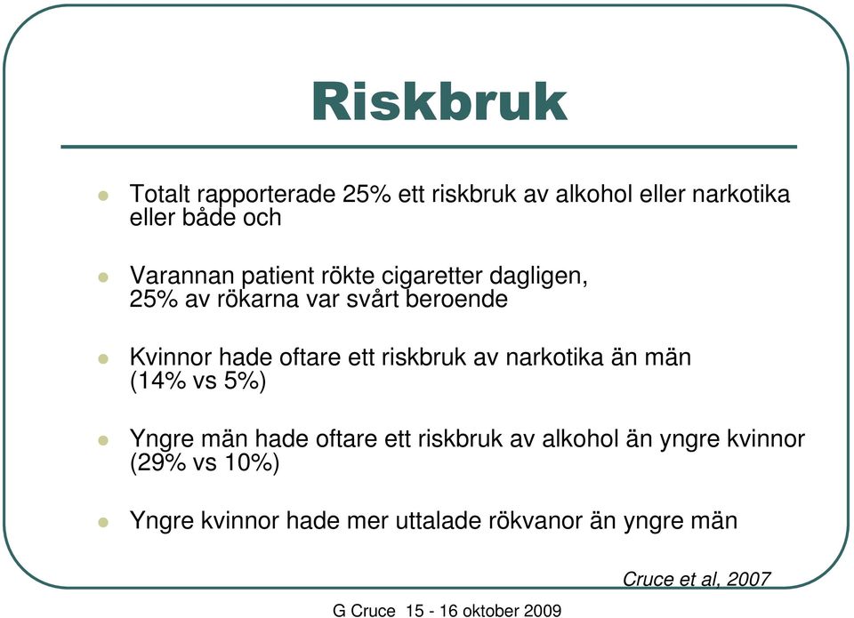 oftare ett riskbruk av narkotika än män (14% vs 5%) Yngre män hade oftare ett riskbruk av