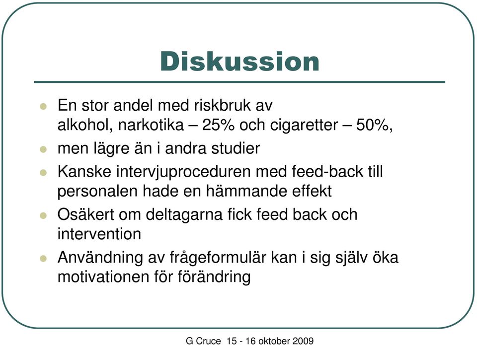 personalen hade en hämmande effekt Osäkert om deltagarna fick feed back och